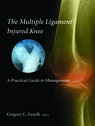 The Multiple Ligament Injured Knee : A Practical Guide to Management