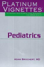 Platinum Vignettes: Ultra High Yield Clinical Case Scenarios for USMLE Step 2 Pediatrics