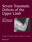 Severe Traumatic Defects of the Upper Limb : Published in association with the Federation of European Societies for Surgery of the Hand