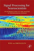 Signal Processing for Neuroscientists:An Introduction to the Analysis of Physiological Signals