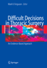 Difficult Decisions in Thoracic Surgery: An Evidence-Based Approach (Hardcover)