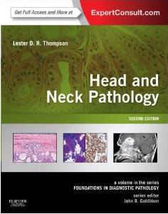 Head and Neck Pathology 2/e: A Volume in Foundations in Diagnostic Pathology Series