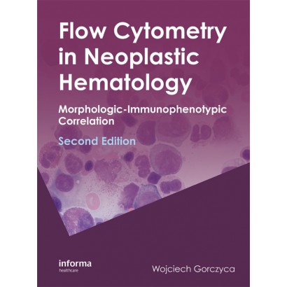 Flow Cytometry in Neoplastic Hematology:Monophologic-Immunophenotypic Correlatio 2/e