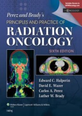 Perez and Brady's Principles and Practice of Radiation Oncology 6/e