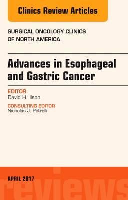 Advances in Esophageal and Gastric Cancers An Issue of Surgical Oncology Clinics of North America 1판