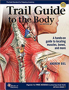 Trail Guide to the Body 6e-A hands-on guide to locating muscles bones and more