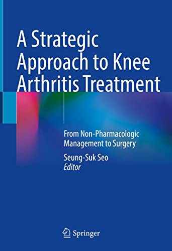A Strategic Approach to Knee Arthritis Treatment: From Non-Pharmacologic Management to Surgery